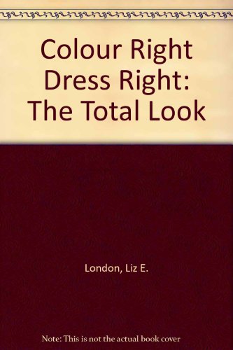 Stock image for Colour Right Dress Right : the Total Look. a Complete Personal Colour Guide to Clothes, Cosmetics and Accessories for sale by Dromanabooks