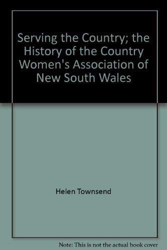 9780868242941: Serving the country: The history of the Country Women's Association of New South Wales