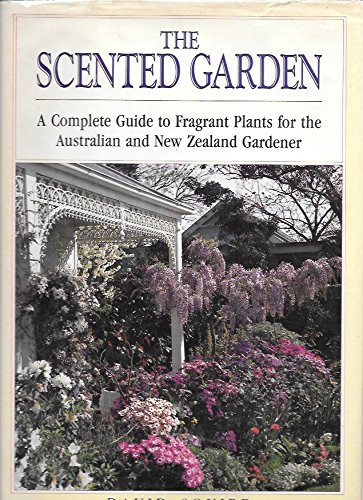 The Scented Garden: A Complete Guide to Fragrant Plants for the Australian and New Zealand Gardener