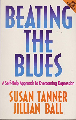 Beating the Blues: A Self-help Approach to Overcoming Depression (9780868243474) by Tanner, Susan; Kogler, Brian