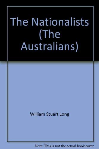 The Nationalists : Volume XI of The Australians - Long, William Stuart