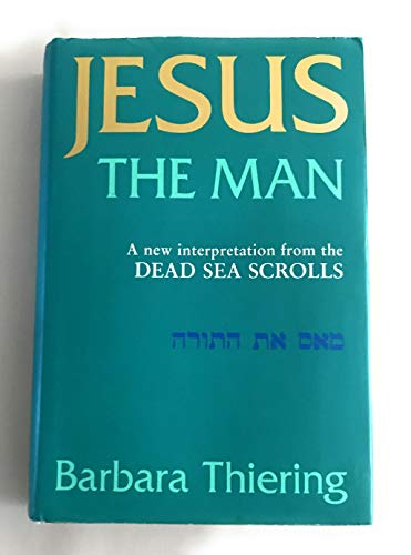 Stock image for Jesus the Man: A New Interpretation from the Dead Sea Scrolls for sale by WorldofBooks