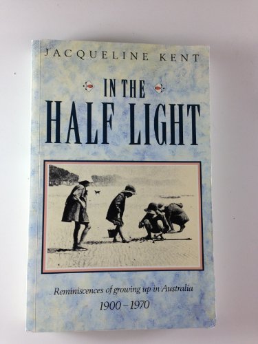 Stock image for In the half light: reminiscences of growing up in Australia 1900 - 1970 for sale by Wonder Book