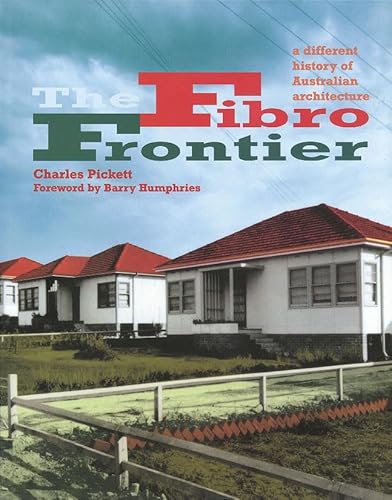The Fibro Frontier: A Different History of Australian Architecture (9780868247182) by Pickett, Charles