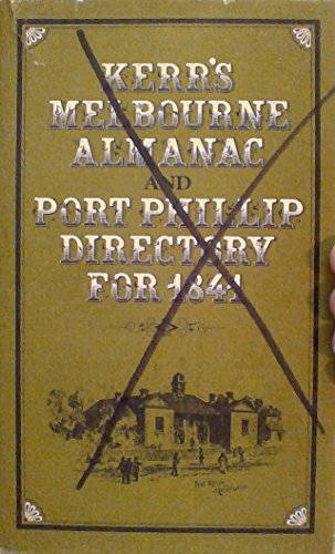 Kerr's Melbourne Almanac and Port Phillip Directory for 1841: A Compendium of Useful and Accurate...