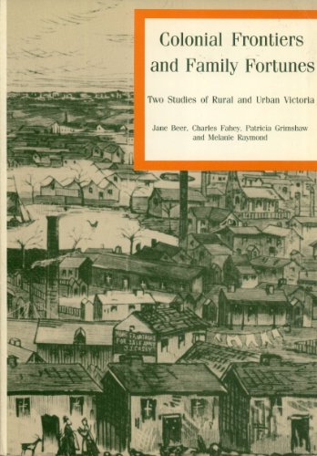 Colonial Frontiers and Family Fortunes: Two Studies of Rural and Urban Victoria (9780868398600) by Jane Beer; Charles Fahey; Patricia Grimshaw; Melanie Raymond