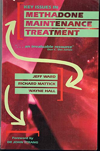 Imagen de archivo de Key Issues in Methadone Maintenance Treatment: A Research Perspective Ward, Jeff; Mattick, Richard P. and Hall, Wayne a la venta por Turtlerun Mercantile