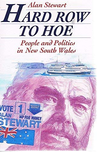 Hard Row to Hoe: People and Politics In New South Wales (9780868400914) by Stewart, Alan