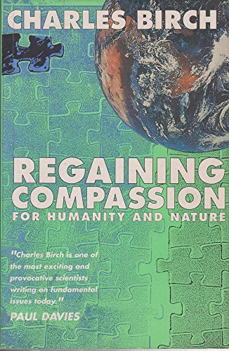 Regaining Compassion for Humanity and Nature (9780868402130) by Charles Birch