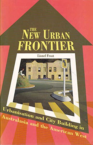 Beispielbild fr The New Urban Frontier: Urbanisation & City Building In Australasia & The American West zum Verkauf von THE CROSS Art + Books