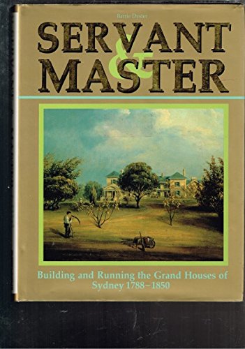 9780868402758: Servant & Master: Building and Running the Grand Houses of Sydney 1788-1850