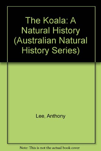 Imagen de archivo de The Koala: A Natural History [Australian Natural History Series]. a la venta por BOOKHOME SYDNEY