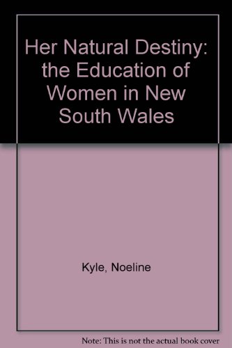 Her Natural Destiny: The Education Of Women In New South Wales