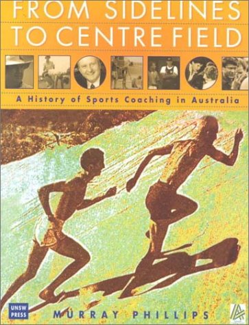 9780868404103: From Sidelines to Centre Field: A History of Sports Coaching in Australia