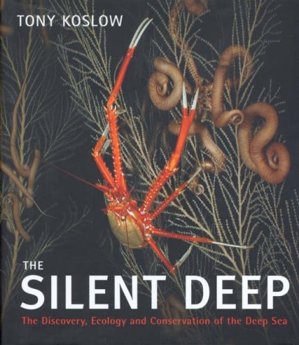 Stock image for The Silent Deep: The Discovery, Ecology and Conservation of the Deep Sea for sale by AwesomeBooks
