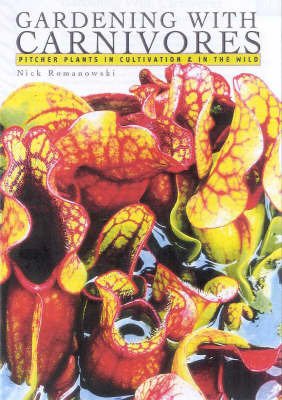 Sarracenia Gardening With Carnivores: Pitcher Plants in Cultivation and the Wild - Romanowski, Nick