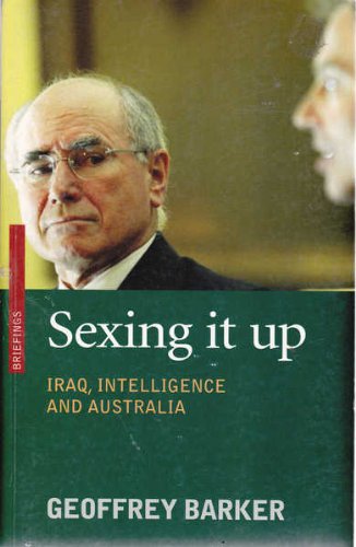 Sexing It Up: Iraq, Intelligence and Australia (9780868404790) by Barker, Geoffrey