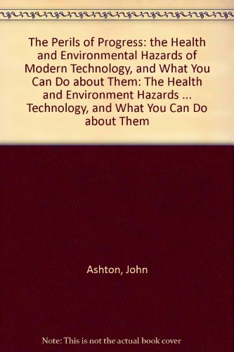 Imagen de archivo de The Perils of Progress: The Health & Environmental Hazards of Modern Technology, & What You Can Do About Them: The Health and Environment Hazards of Modern Technology, and What You Can Do about Them a la venta por medimops