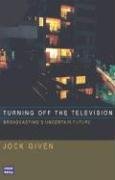 Stock image for Turning off the Television : Broadcasting's Uncertain Future for sale by Attic Books