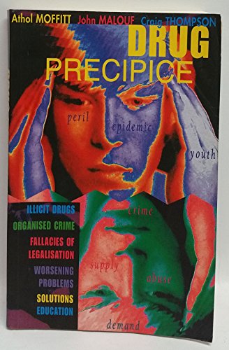 Drug Precipice: Illicit Drugs; Worsening Problems; Organised Crime and Fallacies of Legalisation Solutions (9780868405520) by Moffitt, Athol; Malouf, John; Thompson, Craig