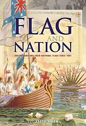 Stock image for Flag and Nation: Australians and Their National Flags Since 1901 for sale by Discover Books