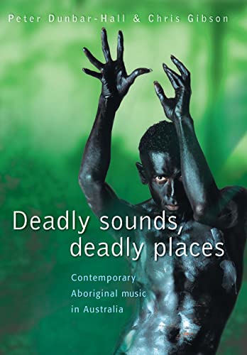 Deadly Sounds, Deadly Places: Contemporary Aboriginal Music in Australia (9780868406220) by Peter Dunbar-Hall; Chris Gibson