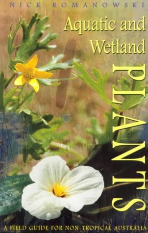 Aquatic and Wetland Plants: A Field Guide for Non-Tropical Australia (9780868406329) by Romanowski, Nick