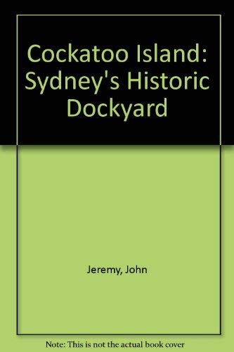 Stock image for Cockatoo Island: Sydney's Historic Dockyard for sale by Shiny Owl Books