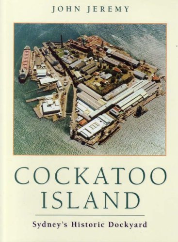 Cockatoo Island. Sydney's Historic Dockyard.