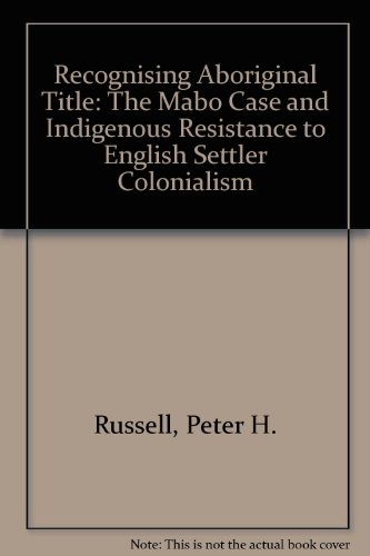 Recognising Aboriginal Title: The Mabo Case and Indigenous Resistance to English Settler Colonialism (9780868408200) by Russell, Peter H.