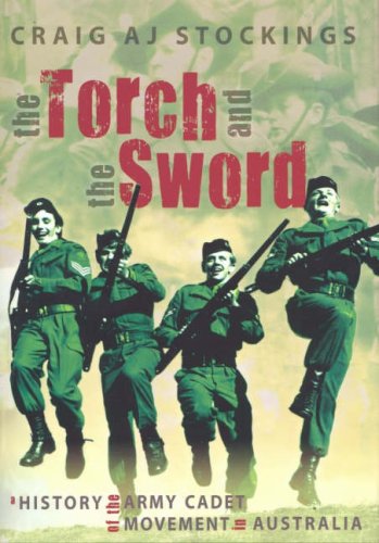 Stock image for The Torch and the Sword: A History of the Army Cadet Movement in Australia for sale by Hippo Books