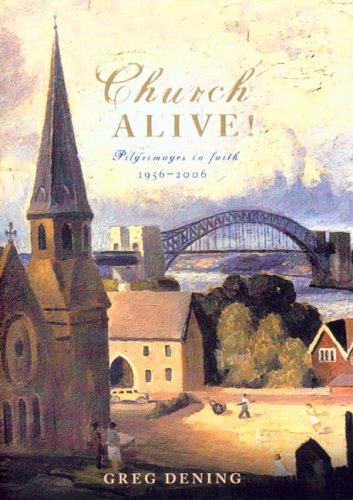 Church Alive! Pilgrimages in Faith, 1956 - 2006 (9780868408439) by Dening, Greg