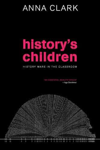 History's Children: History Wars in the Classroom (9780868408637) by Clark, Anna