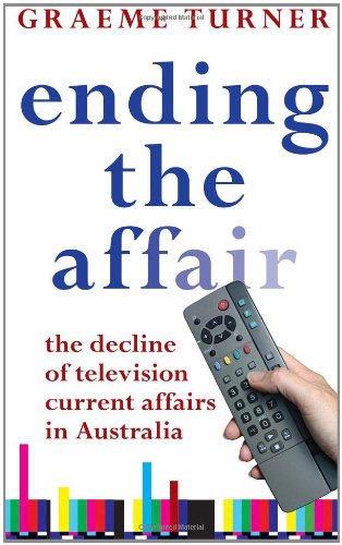 Beispielbild fr Ending the Affair : The Decline of Television Current Affairs in Australia zum Verkauf von Better World Books Ltd