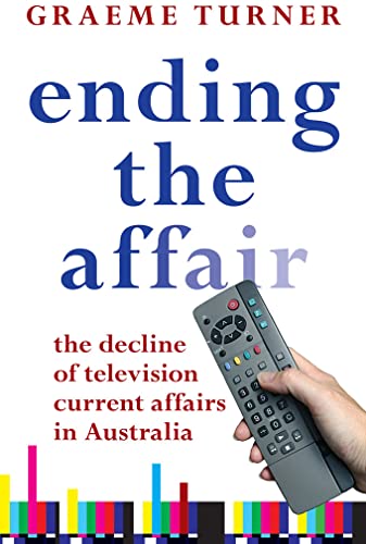 Stock image for Ending the Affair : The Decline of Television Current Affairs in Australia for sale by Better World Books Ltd