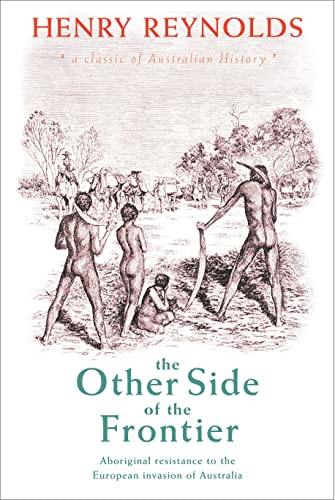 Beispielbild fr The Other Side of the Frontier : Aboriginal Resistance to the European Invasion of Australia zum Verkauf von Better World Books