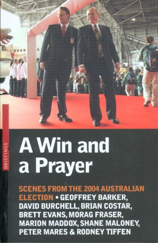 A Win and a Prayer: Scenes From the 2004 Australian Election (Briefings) (9780868409368) by Maloney, Shane