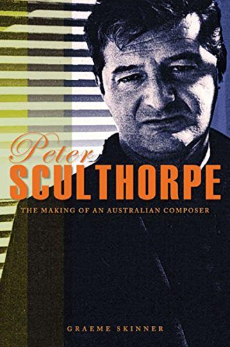 Stock image for Peter Sculthorpe: The Making Of An Australian Composer for sale by THE CROSS Art + Books