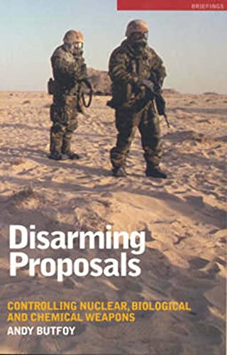 Stock image for Disarming Proposals: Controlling Nuclear, Biological and Chemical Weapons (Briefings) for sale by Green Street Books