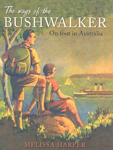 9780868409689: The Ways of the Bushwalker: On foot in Australia