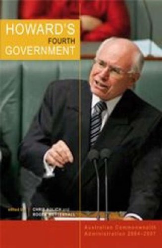 9780868409825: Howard's Fourth Government: Australian Commonwealth Administration 2004-2007