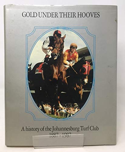 Stock image for Gold under Their Hooves: A History of the Johannesburg Turf Club, 1887-1987 for sale by Chapter 1
