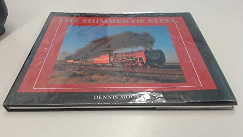 The shimmer of steel: An all-colour celebration of South African steam locomotives in the 1990s (9780868460970) by Moore, Dennis