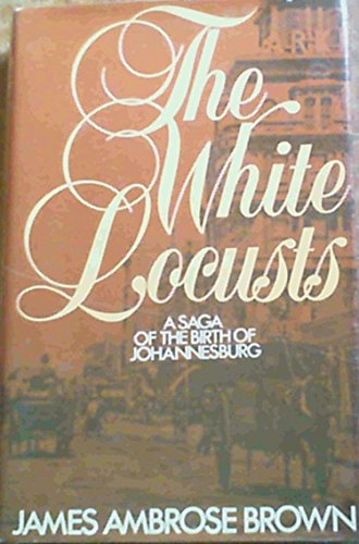 9780868500447: The white locusts: A saga of the birth of Johannesburg