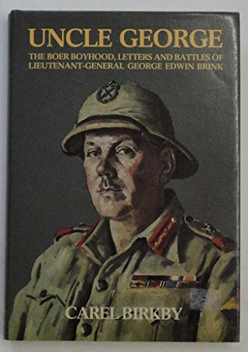 Uncle George: The Boer boyhood, letters, and battles of Lieutenant-General George Edwin Brink