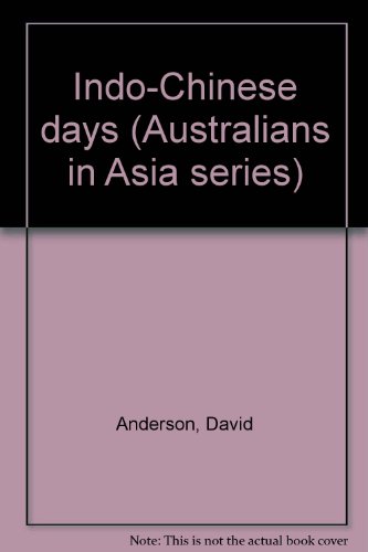 Indo-Chinese days (Australians in Asia series) (9780868577371) by Anderson, David