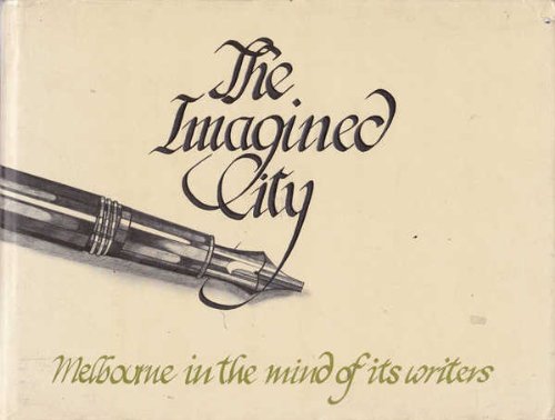 Stock image for The Imagined City: Melbourne in the Mind of Its Writers for sale by Syber's Books