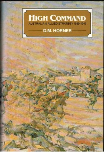 Imagen de archivo de High Command: Australia & Allied Strategy 1939-1945 a la venta por Lawrence Jones Books