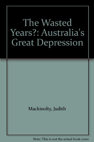 Stock image for The Wasted Years? Australia's Great Depression for sale by J. HOOD, BOOKSELLERS,    ABAA/ILAB