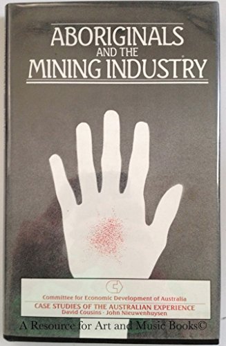 Aboriginals and the Mining Industry: Case Studies of Australian Experience (9780868612638) by Cousins, David; Nieuwenhuysen, John